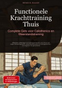 Cover-Bild zum Titel 'Functionele Krachttraining Thuis: Complete Gids voor Calisthenics en Weerstandstraining' von 'Bendis A. I. Saage - Nederlands'