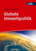 Cover-Bild zum Titel 'Globale Umweltpolitik' von 'Markus Lederer'