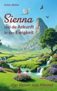 Sienna und die Ankunft in der Ewigkeit - Esther Bühler
