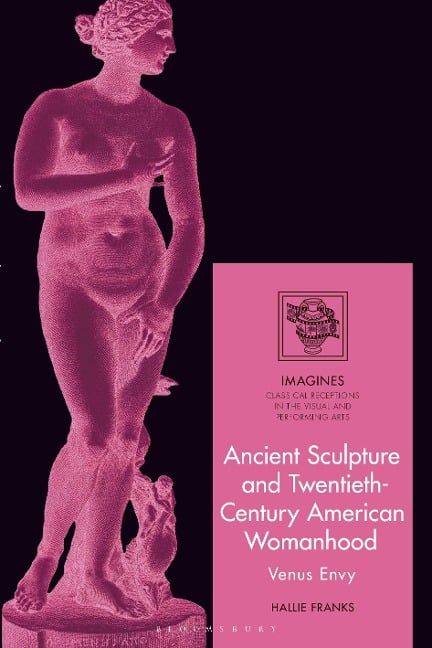 Ancient Sculpture and Twentieth-Century American Womanhood - Hallie Franks