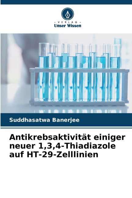 Antikrebsaktivität einiger neuer 1,3,4-Thiadiazole auf HT-29-Zelllinien - Suddhasatwa Banerjee