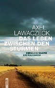 Cover-Bild zum Titel 'Das Leben zwischen den Stürmen' von 'Axel Lawaczeck'