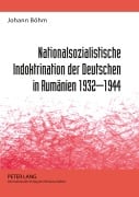 Cover-Bild zum Titel 'Nationalsozialistische Indoktrination der Deutschen in Rumänien 1932-1944' von 'Johann Böhm'