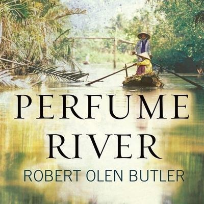 Perfume River Lib/E - Robert Olen Butler
