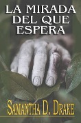 Cover-Bild zum Titel 'La Mirada del que Espera' von 'Samantha D. Drake'