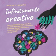 Cover-Bild zum Titel 'Infinitamente creativo: Come aumentare la sua creatività e superare i blocchi creativi con semplici tecniche ed esercizi di creatività, compresi i migliori consigli pratici.' von 'Mariam Plauwitz'