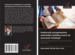 Cover-Bild zum Titel 'Podr¿cznik przygotowania materia¿ów dydaktycznych do nauczania histologii' von 'Alexsander Michel Dias Lima'