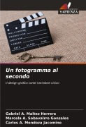 Cover-Bild zum Titel 'Un fotogramma al secondo' von 'Gabriel A. Maltez Herrera, Marcela A. Sobavalrro Gonzales, Carlos A. Mendoza Jacomino'