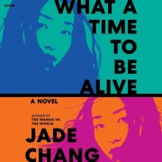 Cover-Bild zum Titel 'What a Time to Be Alive' von 'Jade Chang'