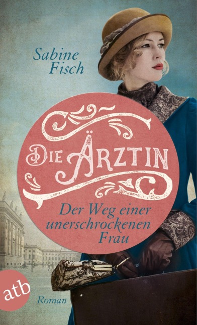 Die Ärztin - Der Weg einer unerschrockenen Frau - Sabine Fisch