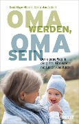 Oma werden, Oma sein - Carina Manutscheri, Gundi Mayer-Rönne