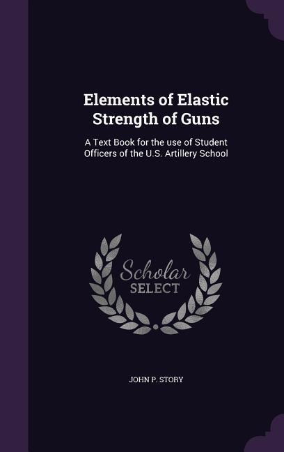 Elements of Elastic Strength of Guns - John P Story