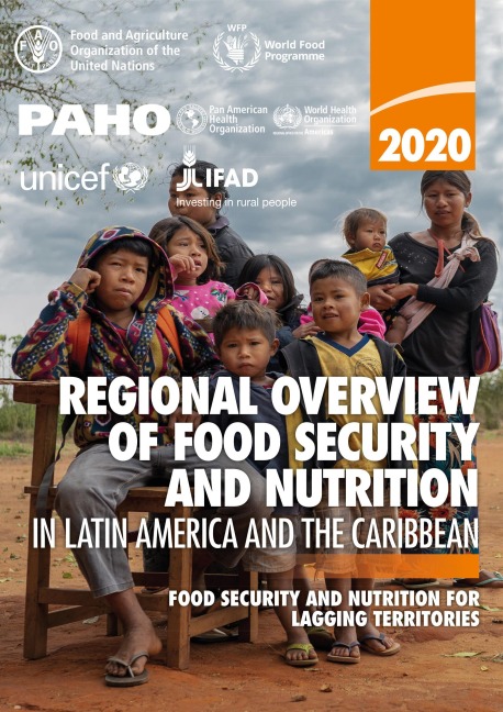 Regional Overview of Food Security and Nutrition in Latin America and the Caribbean 2020: Food Security and Nutrition for Lagging Territories - FAOoftheUN