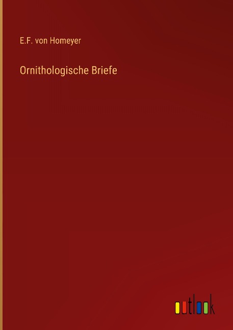 Ornithologische Briefe - E. F. von Homeyer