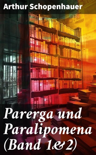 Parerga und Paralipomena (Band 1&2) - Arthur Schopenhauer