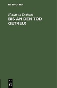 Cover-Bild zum Titel 'Bis an den Tod getreu!' von 'Hermann Dechent'