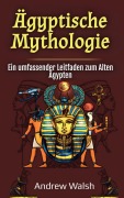 Cover-Bild zum Titel 'Ägyptische Mythologie' von 'Andrew Walsh'