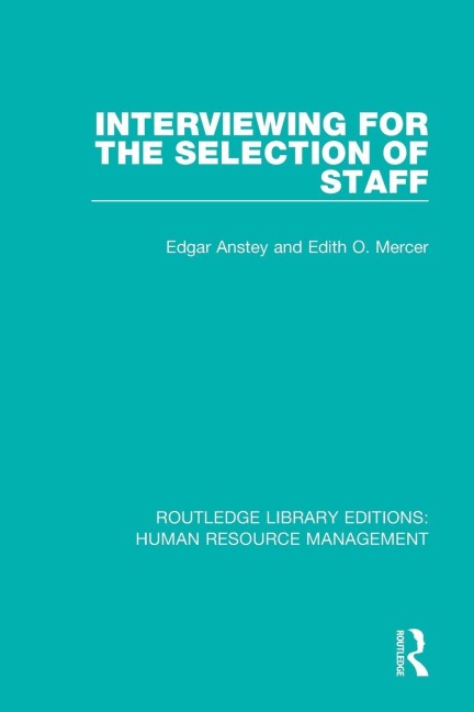 Interviewing for the Selection of Staff - Edgar Anstey, Edith O. Mercer