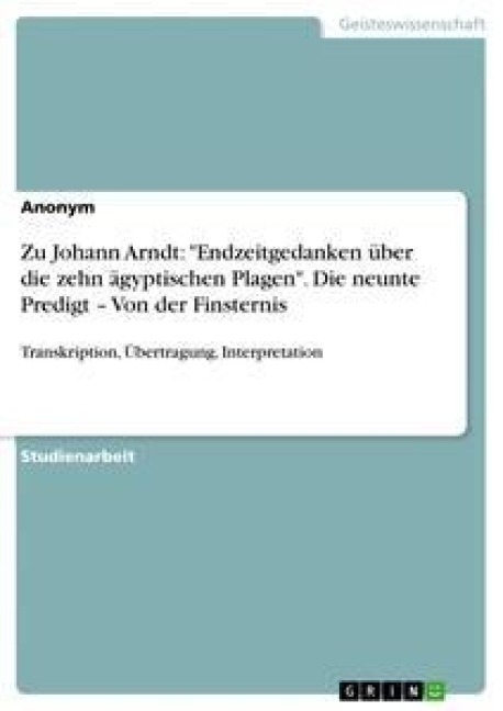 Zu Johann Arndt: "Endzeitgedanken über die zehn ägyptischen Plagen". Die neunte Predigt - Von der Finsternis - Anonym