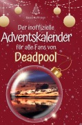 Cover-Bild zum Titel 'Der inoffizielle Adventskalender für alle Fans von Deadpool' von 'David Hoffmann'