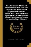 Cover-Bild zum Titel 'Das Liturgien-Büchlein Nach Der Bey Den Brüdern Dermalen Hauptsächlich Gewöhnlichen Singe-Weise Von Neuem Revidirt, Und ... Ausgegeben Von Dem Cantore' von 'Multiple Contributors'