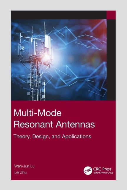 Multi-Mode Resonant Antennas - Wen-Jun Lu, Lei Zhu