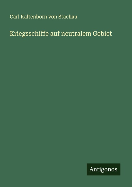 Kriegsschiffe auf neutralem Gebiet - Carl Kaltenborn von Stachau