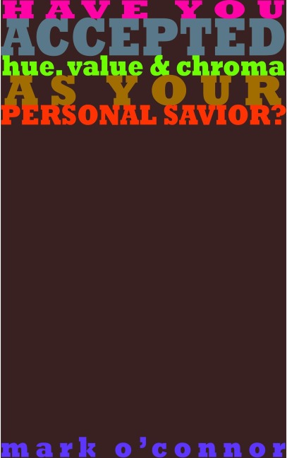 Have You Accepted Hue, Value & Chroma as Your Personal Savior? - Mark O'Connor