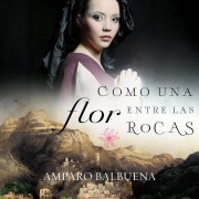 Cover-Bild zum Titel 'Como una flor entre las rocas' von 'Amparo Balbuena'