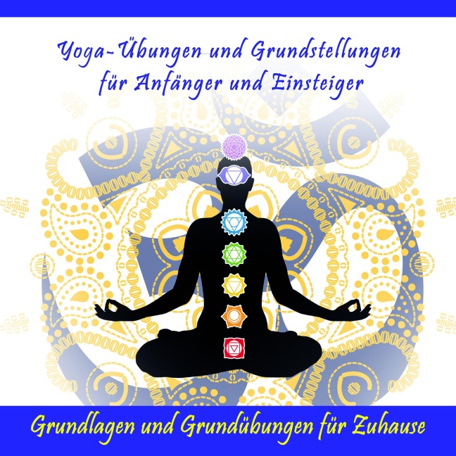 Yoga-Übungen und Grundstellungen für Anfänger und Einsteiger / Grundlagen und Grundübungen für Zuhause - Sonja Mende