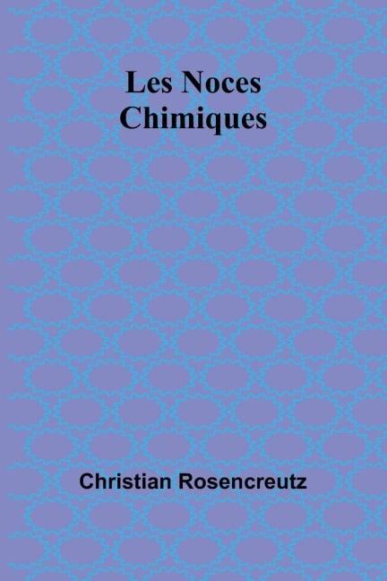 Les Noces Chimiques - Christian Rosencreutz