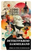 Cover-Bild zum Titel 'Detektivkrimi Sammelband (Über 250 Titel in einem Band)' von 'Hugo Bettauer, G. K. Chesterton, Joseph Smith Fletcher, Robert Kraft, Louis Weinert-Wilton'