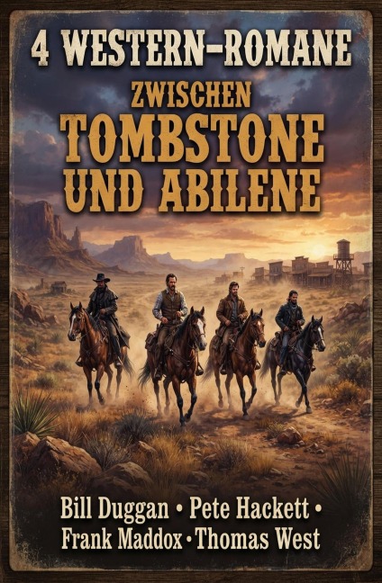 4 Western-Romane: Zwischen Tombstone und Abilene - Bill Duggan, Thomas West, Frank Maddox, Pete Hackett