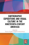 Cover-Bild zum Titel 'Cartographic Expeditions and Visual Culture in the Nineteenth-Century Americas' von ''