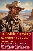 10 Wilde Cowboy Western im Bundle September 2024 - Neal Chadwick, Pete Hackett, Frank Maddox, Jack Raymond, Zane Grey