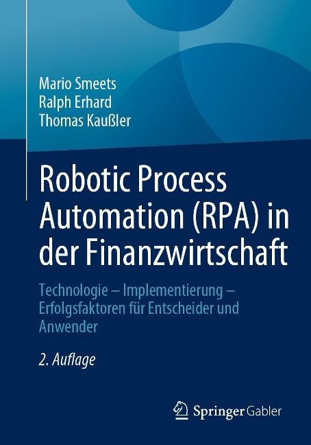 Robotic Process Automation (RPA) in der Finanzwirtschaft - Mario Smeets, Ralph Erhard, Thomas Kaußler
