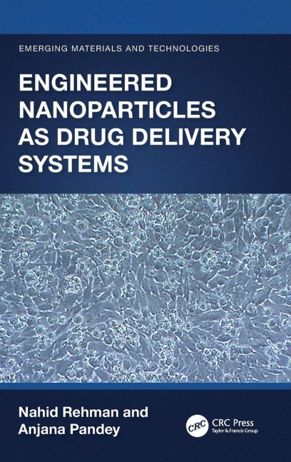 Engineered Nanoparticles as Drug Delivery Systems - Nahid Rehman, Anjana Pandey