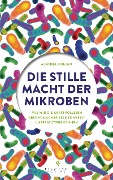 Cover-Bild zum Titel 'Die stille Macht der Mikroben' von 'Alanna Collen'