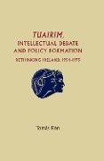 Cover-Bild zum Titel 'Tuairim, Intellectual Debate and Policy Formulation: Rethinking Ireland, 1954-75' von 'Tomas Finn'