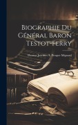 Cover-Bild zum Titel 'Biographie du Général Baron Testot-Ferry' von 'Thomas Joachim a. Prosper Mignard'
