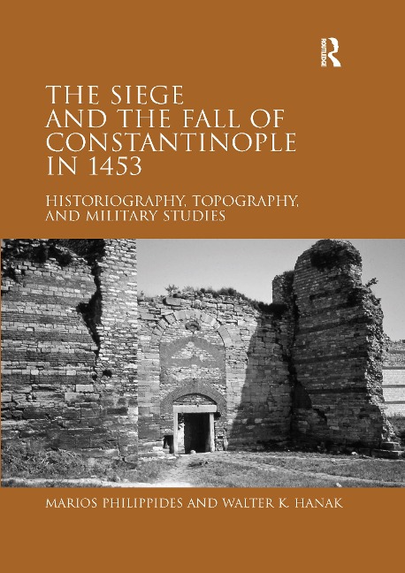 The Siege and the Fall of Constantinople in 1453 - Marios Philippides, Walter K Hanak