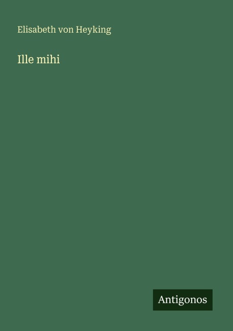 Ille mihi - Elisabeth Von Heyking
