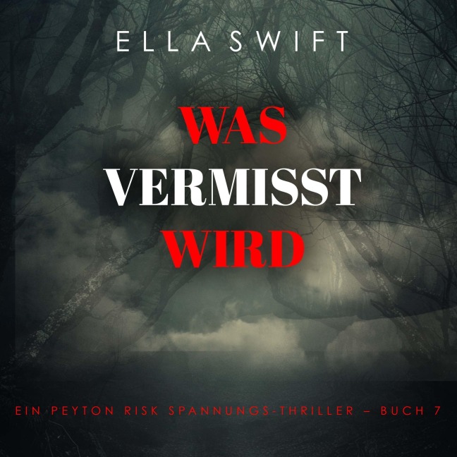 Was vermisst wird (Ein Peyton Risk Spannungs-Thriller ¿ Buch 7) - Ella Swift