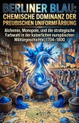 Cover-Bild zum Titel 'Berliner Blau: Chemische Dominanz der preußischen Uniformfärbung' von 'Cengiz Jacob'