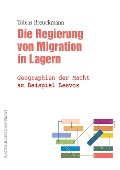 Cover-Bild zum Titel 'Die Regierung von Migration in Lagern' von 'Tobias Breuckmann'