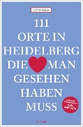 Cover-Bild zum Titel '111 Orte in Heidelberg, die man gesehen haben muss' von 'Hans-Peter Joseph Mayer'