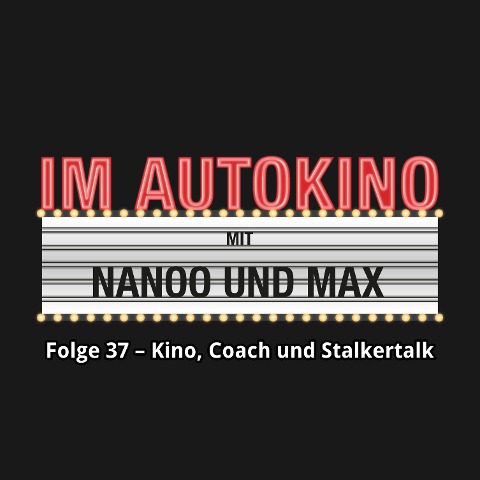 Im Autokino, Folge 37: Kino, Coach und Stalkertalk - Max Nachtsheim, Chris Nanoo