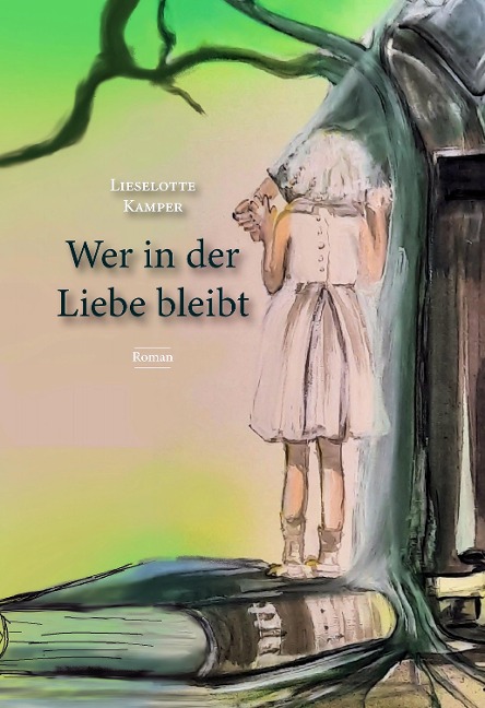 Wer in der Liebe bleibt - Lieselotte Kamper