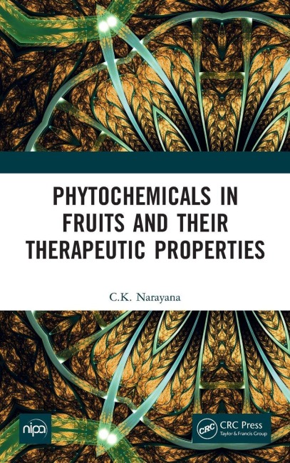 Phytochemicals in Fruits and their Therapeutic Properties - C. K. Narayana