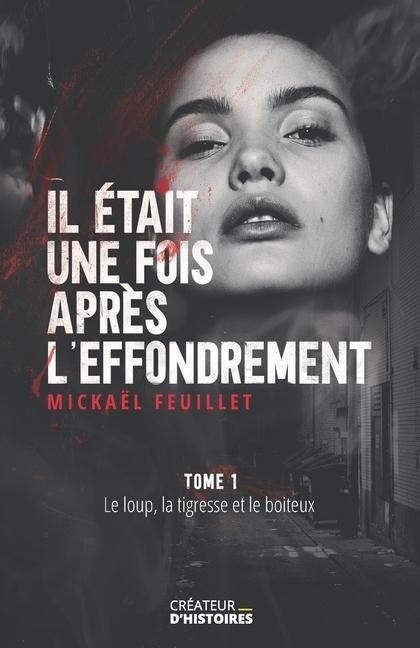 Il était une fois après l'effondrement: Le loup, la tigresse et le boiteux - Mickaël Feuillet